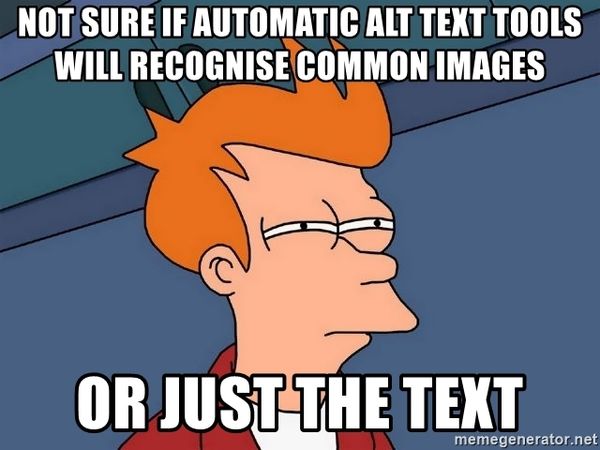 Futurama Fry meme with the text: not sure if automatic alt text tools will recognise common images... or just the text